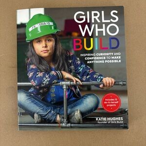 Girls Who Build by Katie Hughes founder of Girls Build, Inspiring Book